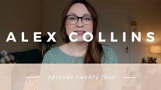 Alex Collins | Episode 24 - A Knitting and Sewing Podcast