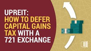 UPREIT: How to Defer Capital Gains With A 721 Exchange