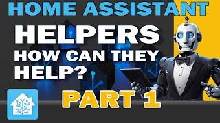 Home Assistant Helpers: The Secret to Smarter Automations! Part 1