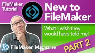 New to FileMaker - What I wish they told me - Part 2