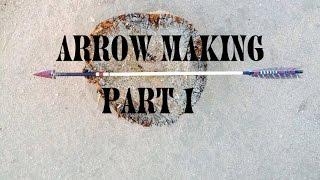 How To Make Traditional Hunting Arrows Part 1