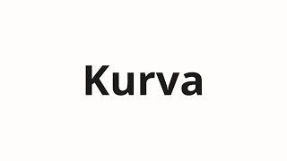 How to pronounce Kurva | Курва (Kurva in Russian)