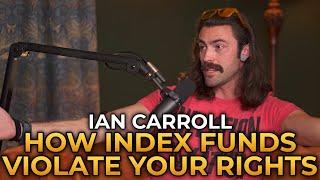 Ian Carroll - How Index Funds Violate Your Rights