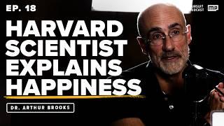 EP. 18 | Harvard scientist Dr. Arthur Brooks unpacks the science of happiness