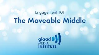 GLAAD Media Institute: The “Moveable Middle”