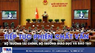  [TRỰC TIẾP] TIẾP TỤC PHIÊN CHẤT VẤN BỘ TRƯỞNG TÀI CHÍNH, BỘ TRƯỞNG GIÁO DỤC VÀ ĐÀO TẠO