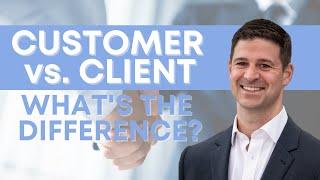 Customer vs. Client | Real Estate Agent | Maine Real Estate