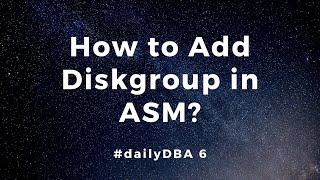 How to Add Diskgroup in ASM | #dailyDBA 6