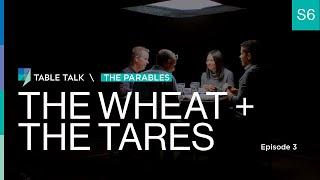 The Wheat and the Tares | Table Talk S06 E03