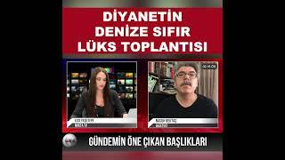 Diyanetin Denize Sıfır Lüks Toplantısı | Nasuh Bektaş