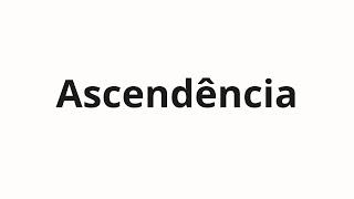 How to pronounce Ascendência