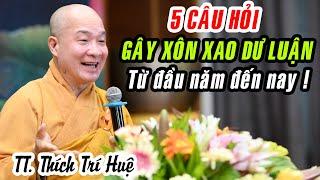 Thầy Trí Huệ trả lời QUÁ THUYẾT PHỤC về 5 câu hỏi GÂY XÔN XAO DƯ LUẬN từ đầu năm đến nay !