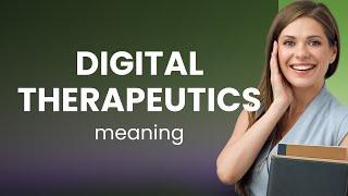 Unveiling Digital Therapeutics: A Path to Modern Healing