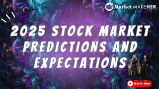 2025 Stock Market Expectations & Predictions | Market MakeHer Podcast Ep. 70