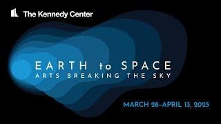 EARTH to SPACE Festival @ The Kennedy Center | March 28 - April 13, 2025