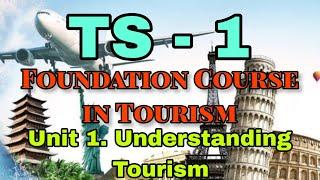 IGNOU. BTS.  FOUNDATION COURSE IN TOURISM UNIT 1. UNDERSTANDING TOURISM. PART - 1. PART - 2