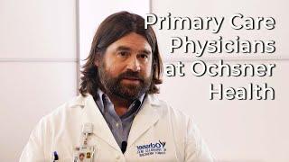 Why work as a Primary Care Physician with Ochsner Health