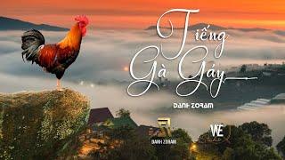 TIẾNG GÀ GÁY - DANH ZORAM | Official Video Lyrics