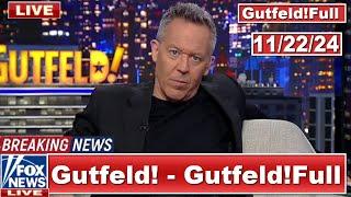 Gutfeld! 11/22/24 Greg Gutfeld FULL END SHOW | ᗷᖇEᗩKIᑎG ᑎEᗯS Tᖇᑌᗰᑭ  November 22, 2024