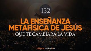 LA ENSEÑANZA METAFÍSICA DE JESÚS QUE TE CAMBIARÁ LA VIDA