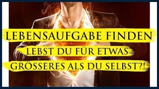 Lebensaufgabe finden: lebst Du für etwas Größeres als Du selbst?