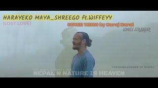 HARAYEKO MAYA,COVER VIDEO  by Suraj Baral,@shreego@wiffeyyy@SurazBaral