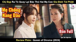 Chị Đẹp Ra Tù Quay Lại Báo Thù 2 Mẹ Con Gia Đình Tài Phiệt | Review Phim Nữ Hoàng Ly Hôn (2024)