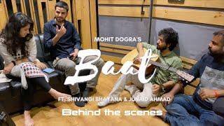 BTS | Baat | Original | Mohit Dogra ft  Shivangi Bhayana and Junaid Ahmad