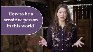 How to Be a Sensitive Person in This World