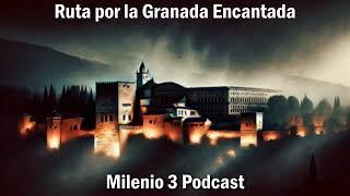 Ruta por la Granada Encantada | Milenio 3 Podcast