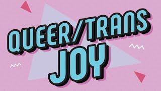 Queer & Trans Joy