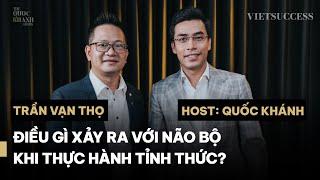 Trần Vạn Thọ - Nhà thực hành tỉnh thức| Làm sao để sống tỉnh thức trong từng giây phút? | TQKS EP 17