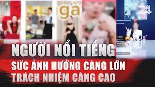 Người nổi tiếng: Sức ảnh hưởng càng lớn - trách nhiệm càng cao | VTV24