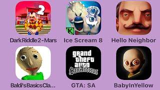 Dark Riddle 2 Mars,Ice Scream 8,Hello Neighbor,Baldi's Basics,GTA San Andreas,Baby in Yellow