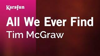 All We Ever Find - Tim McGraw | Karaoke Version | KaraFun