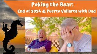 End of 2024 & Puerto Vallarta with Dad