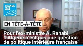 Pour l'ex-ministre A. Rahabi, "l'Algérie n’est pas une question de politique intérieure française"