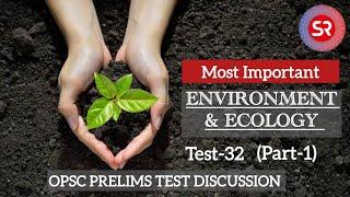 OPSC PRELIMS 2023 TEST 32 PART 1 ENVIRONMENT & ECOLOGY DISCUSSION CLASS BY AKHILESH SRIVASTAV SIR