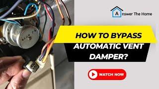 How To Bypass Automatic Vent Damper - Know Now