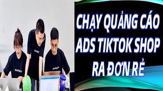 CHIẾN THUẬT CHẠY QUẢNG CÁO ADS TIKTOK SHOP RA ĐƠN RẺ