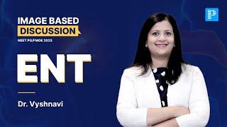 ENT Image Based Discussions For NEET PG & FMGE 2025 By Dr. Vyshnavi