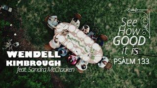 See How Good It Is (Psalm 133) Wendell Kimbrough feat. Sandra McCracken (Official Music Video)