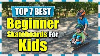 Top 7 Best Beginner Skateboard for Kids & Teens | Get A Scooter