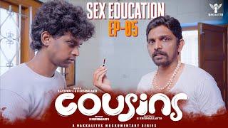 Cousins | Episode 05 | Sex Education  | A Mockumentary Series |  Nakkalites