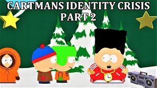 CARTMANS IDENTITY CRISIS Part 2