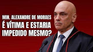 MINISTRO ALEXANDRE DE MORAES É VÍTIMA E JULGADOR? SERÁ?