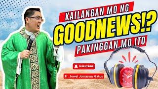 *KAILANGAN MO NG GOODNEWS?* MAKINIG II INSPIRING HOMILIES II FR. JOWEL JOMARSUS GATUS