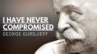 I Have Never Compromised - George Gurdjieff | Words Of A Great Mystic