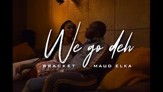 Bracket - We Go Dey Ft Maud Elka (Video)