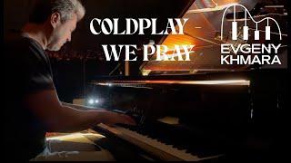 COLDPLAY - WE PRAY x EVGENY KHMARA | Best Piano Cover